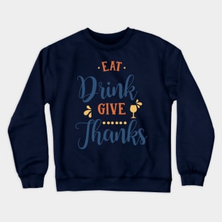 Eat Drink Give Thanks T-Shirt Crewneck Sweatshirt